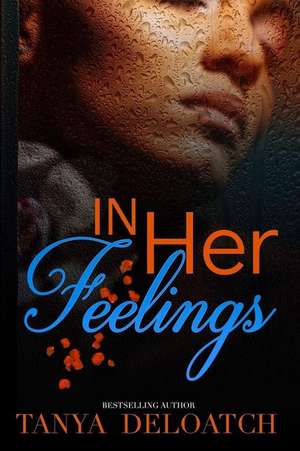 In Her Feelings de Tanya Deloatch