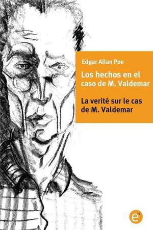 Los Hechos En El Caso de M. Valdemar/La Verite Sur Le Cas de M. Valdemar de Edgar Allan Poe