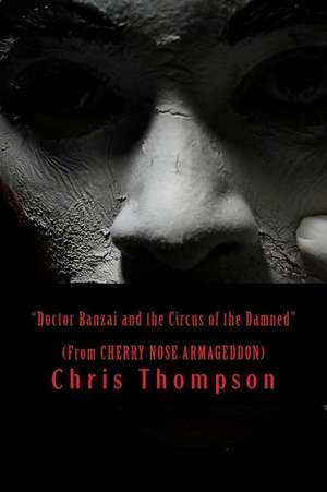 Doctor Banzai and the Circus of the Damned de Chris Thompson