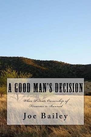 A Good Man's Decision de Joe Bailey