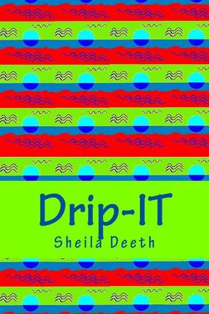 Drip-It de Sheila Deeth