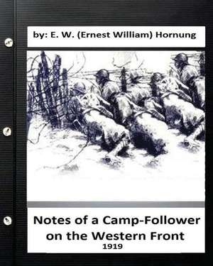 Notes of a Camp-Follower on the Western Front.(1919) de E. W. (Ernest William) Hornung