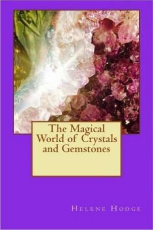 Magical World of Crystals & Gemstones de Helene Hodge