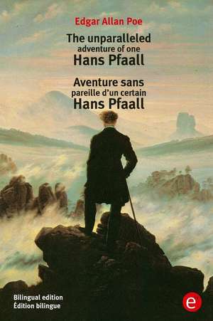 The Unparalleled Adventure of One Hans Pfaall/Aventure Sens Pareille D'Un Certain Hans Pfaall de Edgar Allan Poe