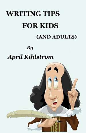 Writing Tips for Kids de April Kihlstrom