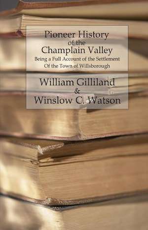 Pioneer History of the Champlain Valley de William Gilliland