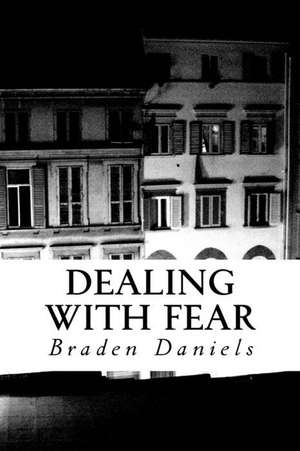 Dealing with Fear de Braden Daniels