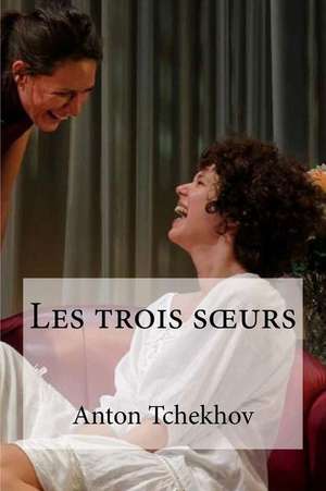 Les Trois Soeurs de Anton Tchekhov