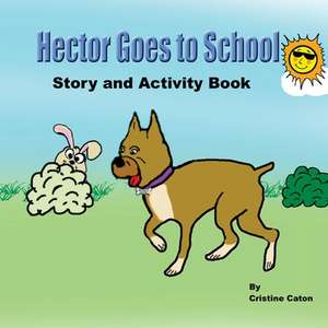 Hector Goes to School, Story and Activity Book de Cristine Caton