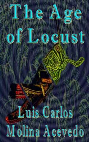 The Age of Locust de Molina Acevedo, Luis Carlos