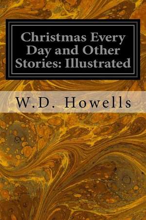 Christmas Every Day and Other Stories de W. D. Howells