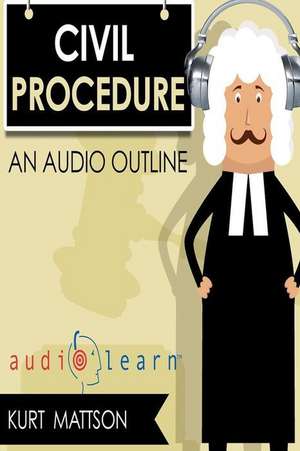 Civil Procedure Audiolearn de Kurt Mattson