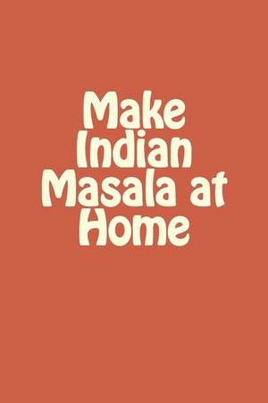 Make Indian Masala at Home de MR Sunny Kodwani