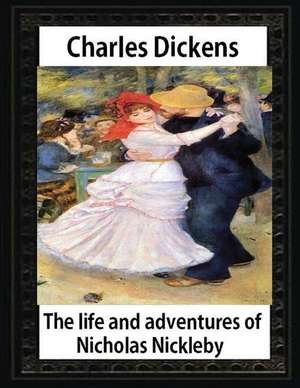 The Life and Adventures of Nicholas Nickleby(1839)by Charles Dickens-Illustrated de Charles Dickens