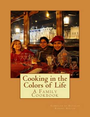 Cooking in the Colors of Life de Dr Douglas Robert Sexton