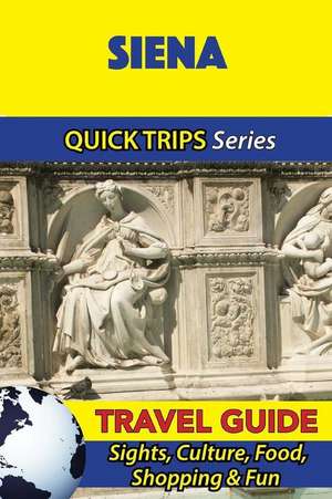 Siena Travel Guide (Quick Trips Series) de Sara Coleman