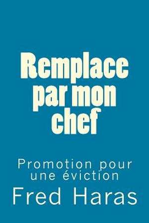 Remplace Par Mon Chef de Fred Haras