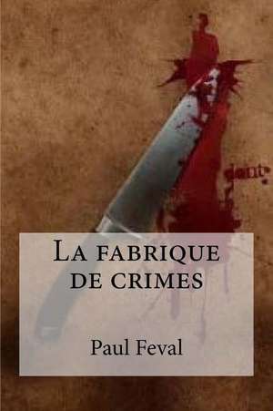 La Fabrique de Crimes de Paul Feval