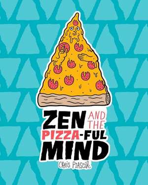 Zen and the Pizza-Ful Mind de Chris Piascik