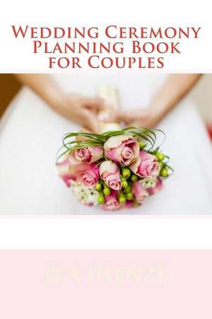 Wedding Ceremony Planning Book for Couples de D. a. Ihenze