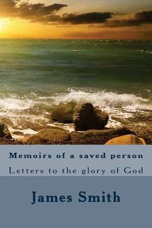 Memoirs of a Saved Person de James Smith