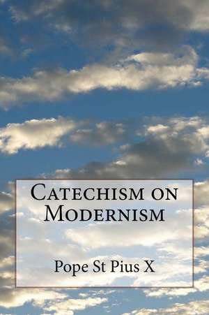 Catechism on Modernism de Pope St Pius X.