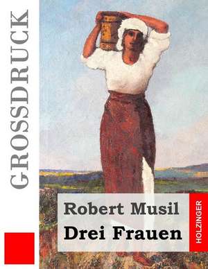 Drei Frauen (Grossdruck) de Robert Musil