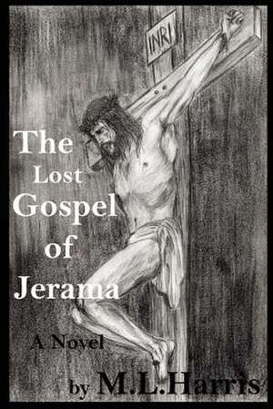 The Lost Gospel of Jerama de M. L. Harris