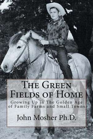 The Green Fields of Home de Mosher Ph. D., John I.