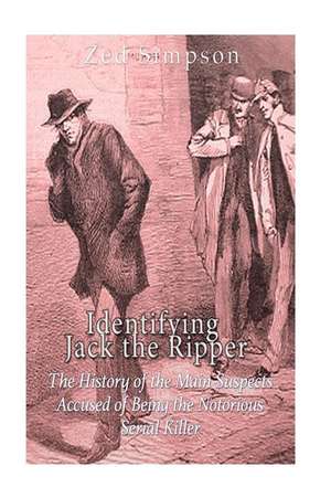 Identifying Jack the Ripper de Charles River Editors