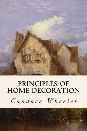 Principles of Home Decoration de Candace Wheeler