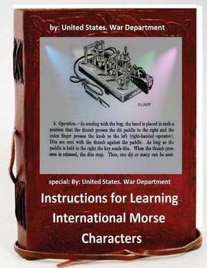 Instructions for Learning International Morse Characters.( Special ) de United States War Department