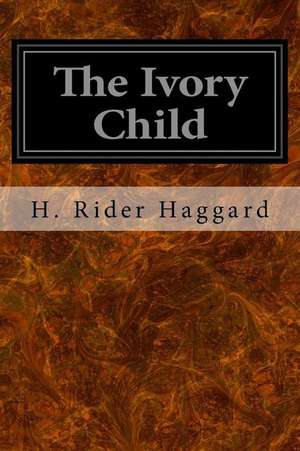 The Ivory Child de H. Rider Haggard