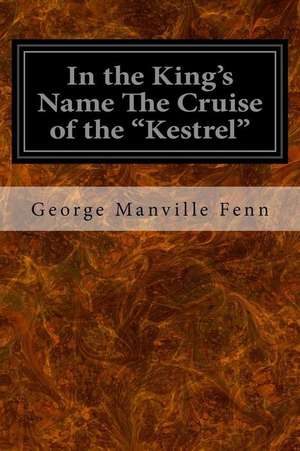 In the King's Name the Cruise of the "Kestrel" de George Manville Fenn