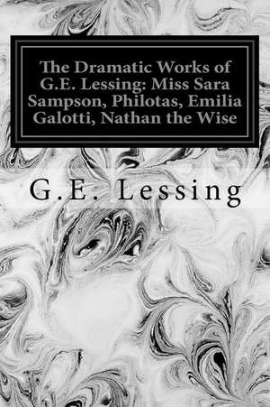 The Dramatic Works of G.E. Lessing de G. E. Lessing