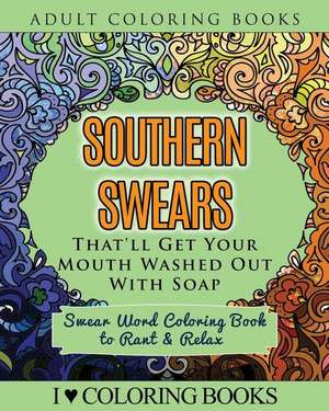 Southern Swears That'll Get Your Mouth Washed Out with Soap de I. Love Coloring Books