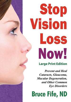 Stop Vision Loss Now! Large Print Edition de Bruce Fife