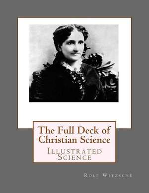 The Full Deck of Christian Science de Rolf A. F. Witzsche