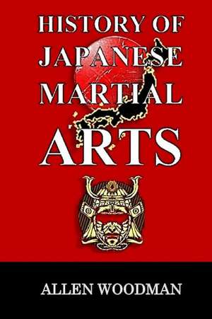 History of Japanese Martial Arts de MR Allen Woodman