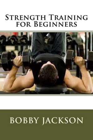 Strength Training for Beginners de Bobby Jackson