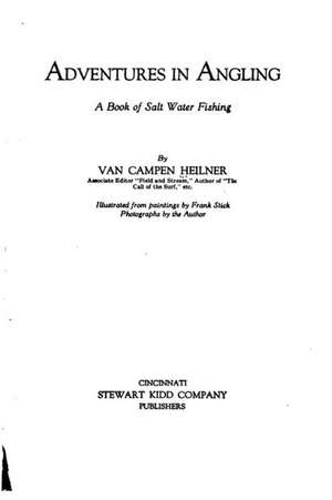 Adventures in Angling, a Book of Salt Water Fishing de Van Campen Heilner