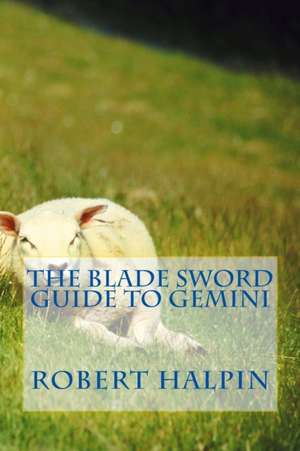 The Blade Sword Guide to Gemini de MR Robert Anthony Halpin