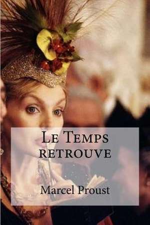 Le Temps Retrouve de Marcel Proust