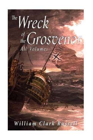 The Wreck of the Grosvenor de William Clark Russell