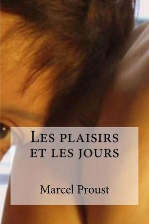 Les Plaisirs Et Les Jours de Marcel Proust