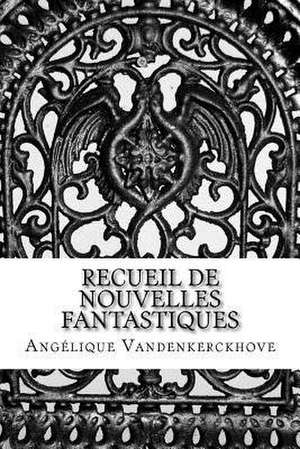 Recueil de Nouvelles Fantastiques de Vandenkerckhove, Angelique