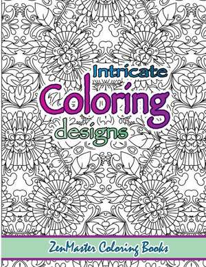 Intricate Coloring Designs de Zenmaster Coloring Books