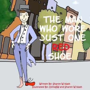 The Man Who Wore Just One Red Shoe de MS Sharon W. Nash