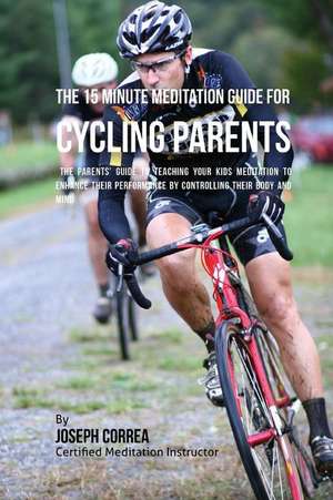 The 15 Minute Meditation Guide for Cycling Parents de Correa (Certified Meditation Instructor)