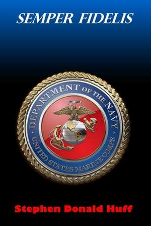 Semper Fidelis de Stephen Donald Huff Phd